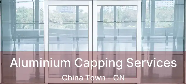  Aluminium Capping Services China Town - ON