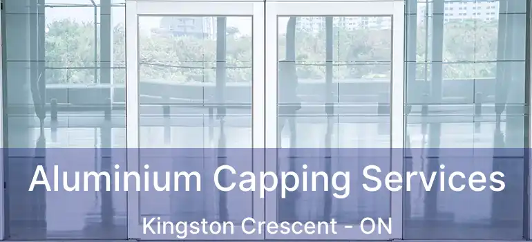  Aluminium Capping Services Kingston Crescent - ON