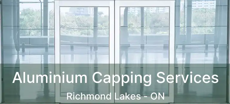  Aluminium Capping Services Richmond Lakes - ON