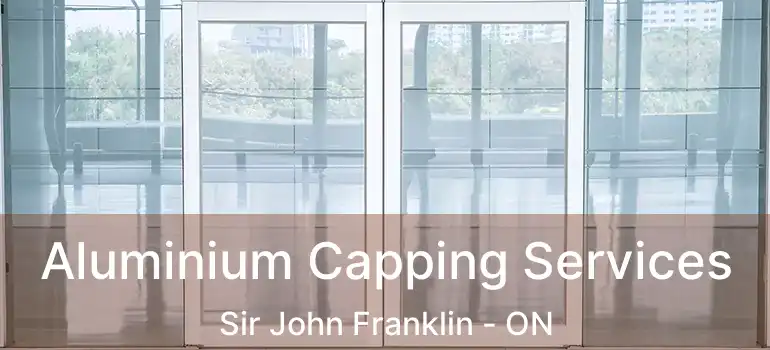  Aluminium Capping Services Sir John Franklin - ON
