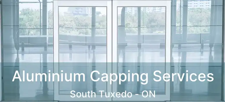  Aluminium Capping Services South Tuxedo - ON