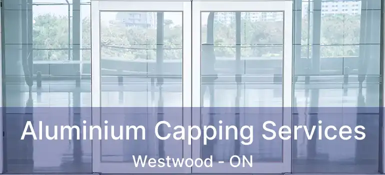  Aluminium Capping Services Westwood - ON
