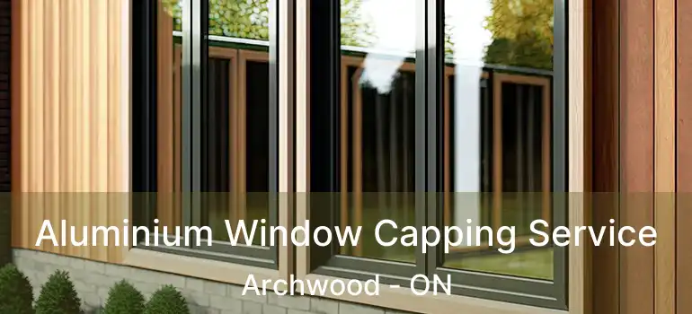  Aluminium Window Capping Service Archwood - ON