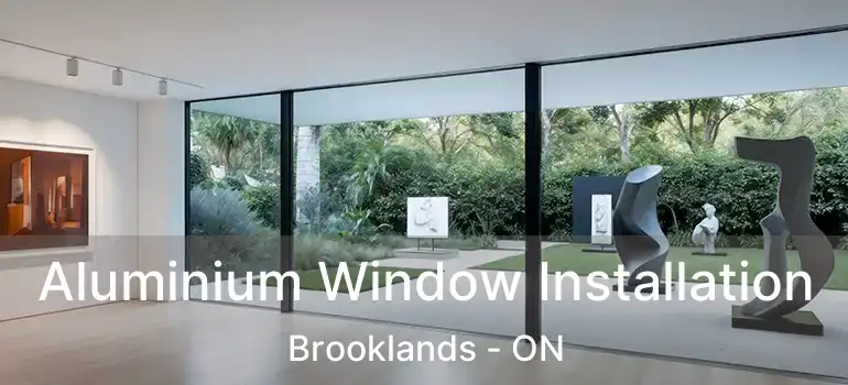  Aluminium Window Installation Brooklands - ON