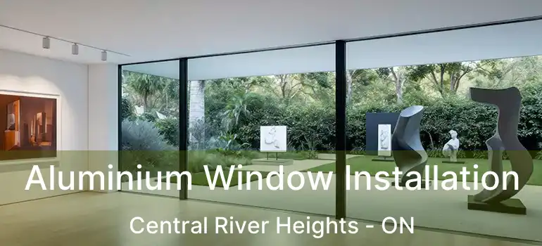  Aluminium Window Installation Central River Heights - ON
