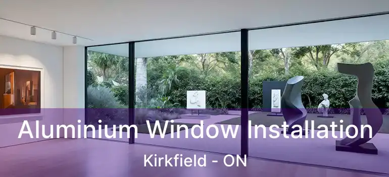  Aluminium Window Installation Kirkfield - ON