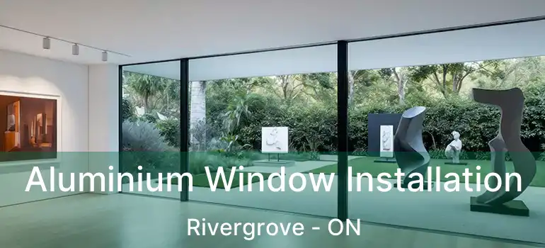  Aluminium Window Installation Rivergrove - ON