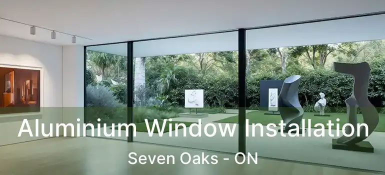  Aluminium Window Installation Seven Oaks - ON