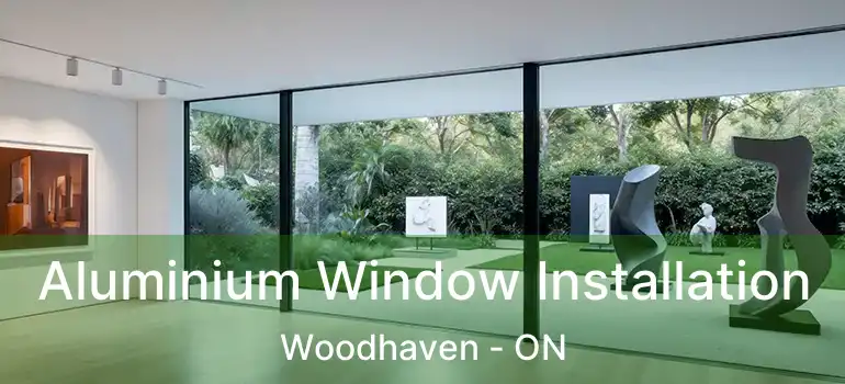  Aluminium Window Installation Woodhaven - ON