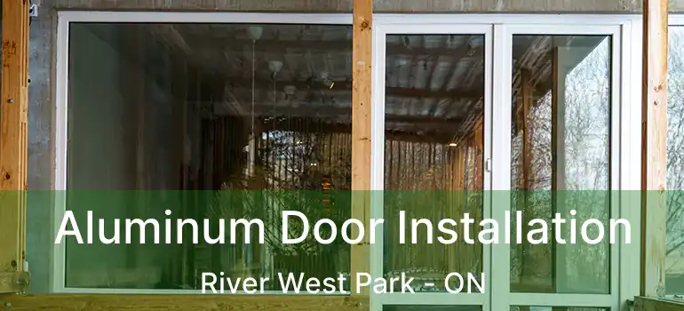  Aluminum Door Installation River West Park - ON