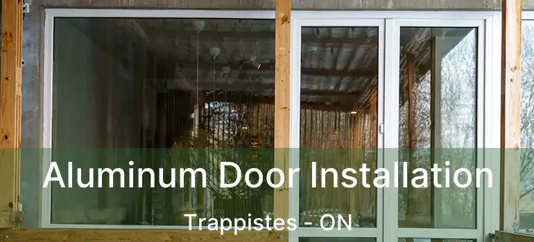  Aluminum Door Installation Trappistes - ON
