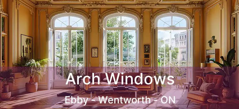  Arch Windows Ebby - Wentworth - ON