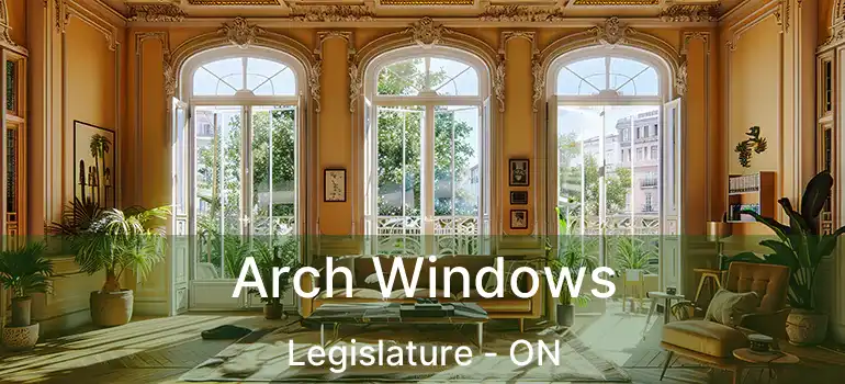  Arch Windows Legislature - ON