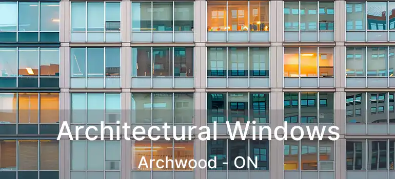  Architectural Windows Archwood - ON