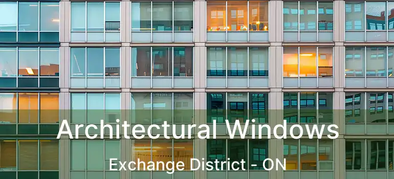  Architectural Windows Exchange District - ON
