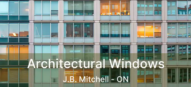  Architectural Windows J.B. Mitchell - ON