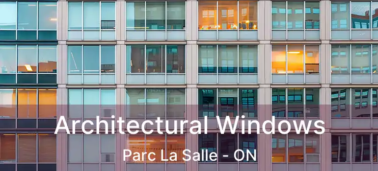  Architectural Windows Parc La Salle - ON