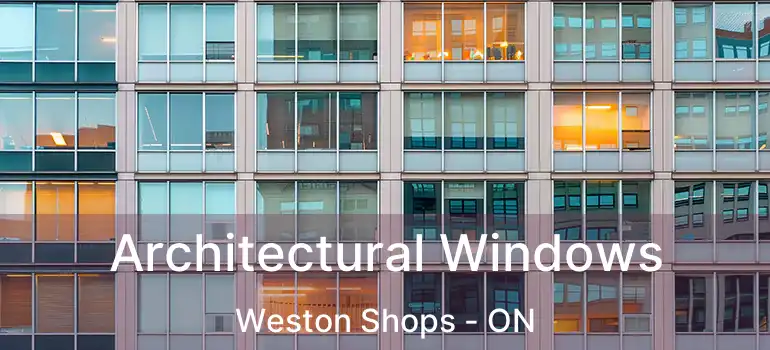  Architectural Windows Weston Shops - ON