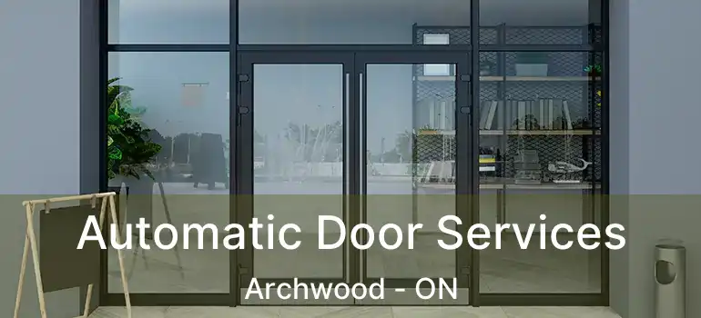  Automatic Door Services Archwood - ON