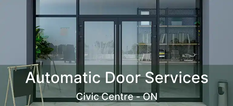  Automatic Door Services Civic Centre - ON