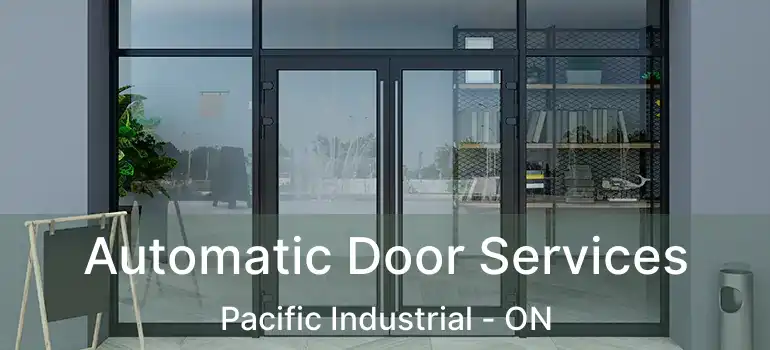  Automatic Door Services Pacific Industrial - ON