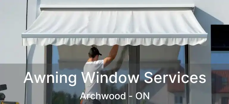  Awning Window Services Archwood - ON