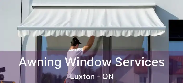  Awning Window Services Luxton - ON