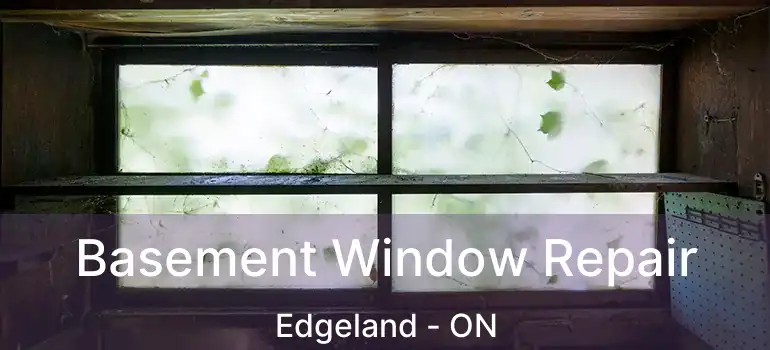  Basement Window Repair Edgeland - ON