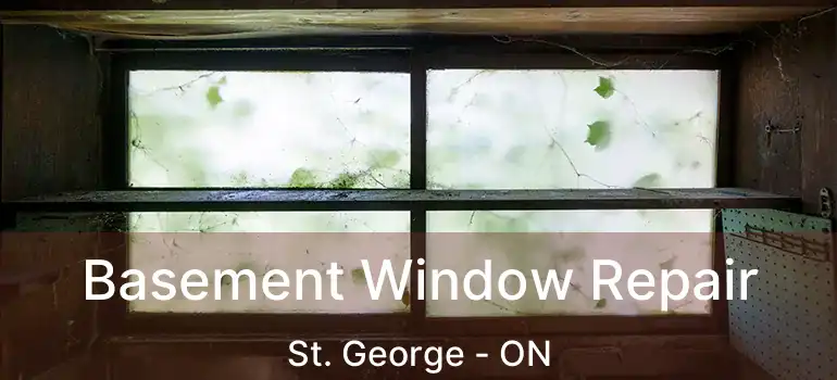  Basement Window Repair St. George - ON