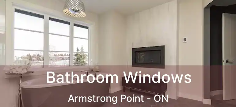  Bathroom Windows Armstrong Point - ON