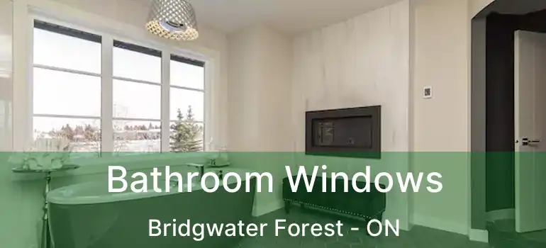  Bathroom Windows Bridgwater Forest - ON
