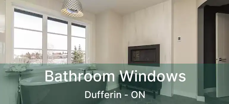  Bathroom Windows Dufferin - ON