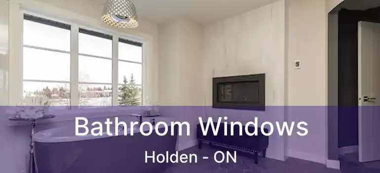  Bathroom Windows Holden - ON