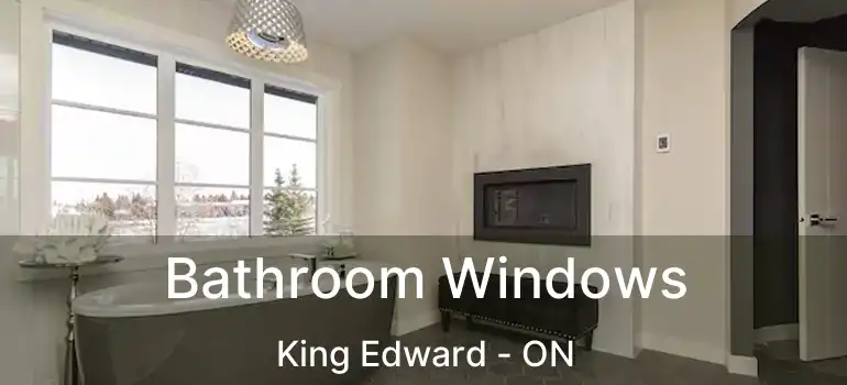  Bathroom Windows King Edward - ON