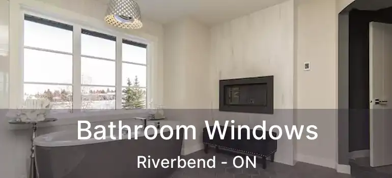  Bathroom Windows Riverbend - ON