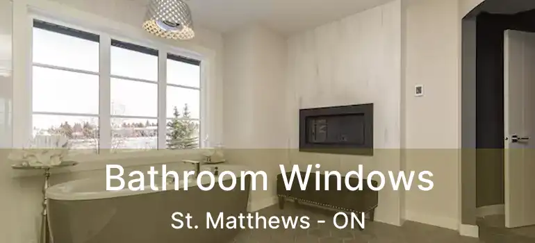  Bathroom Windows St. Matthews - ON