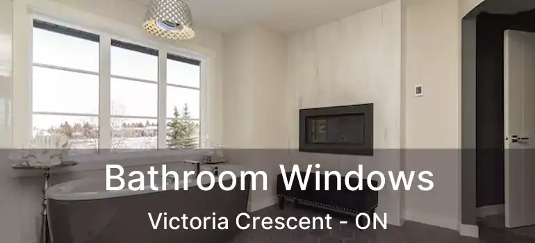  Bathroom Windows Victoria Crescent - ON