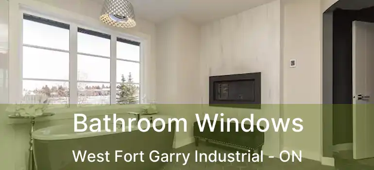  Bathroom Windows West Fort Garry Industrial - ON