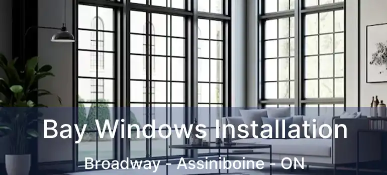  Bay Windows Installation Broadway - Assiniboine - ON