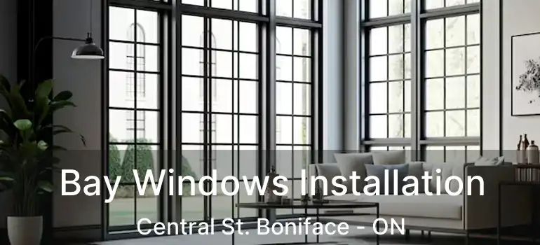  Bay Windows Installation Central St. Boniface - ON