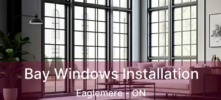  Bay Windows Installation Eaglemere - ON