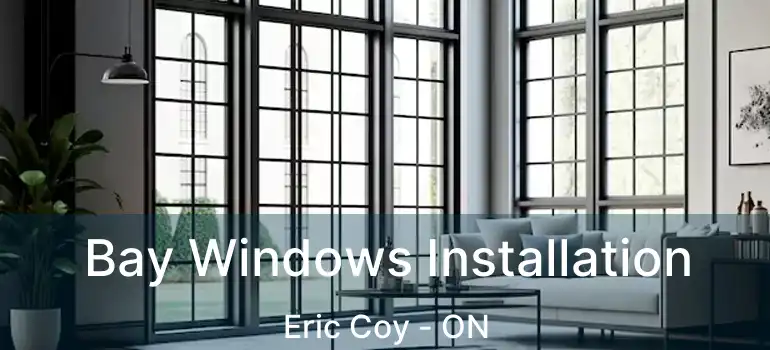  Bay Windows Installation Eric Coy - ON