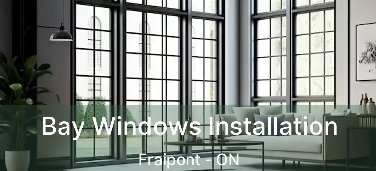  Bay Windows Installation Fraipont - ON
