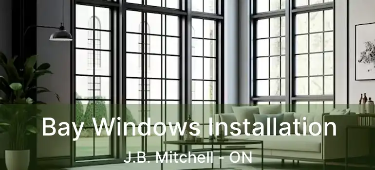  Bay Windows Installation J.B. Mitchell - ON