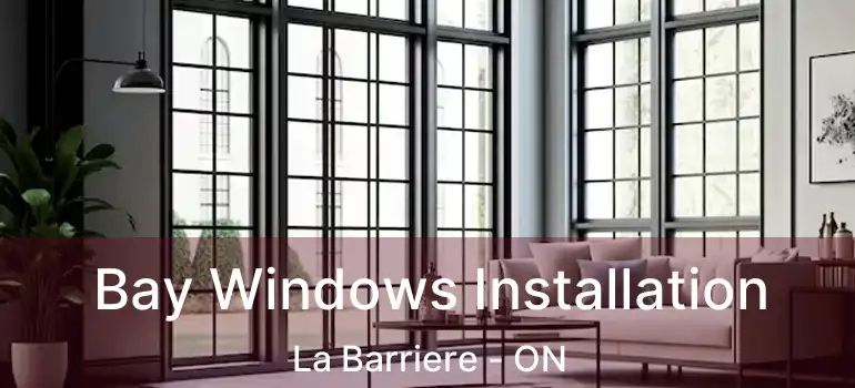  Bay Windows Installation La Barriere - ON