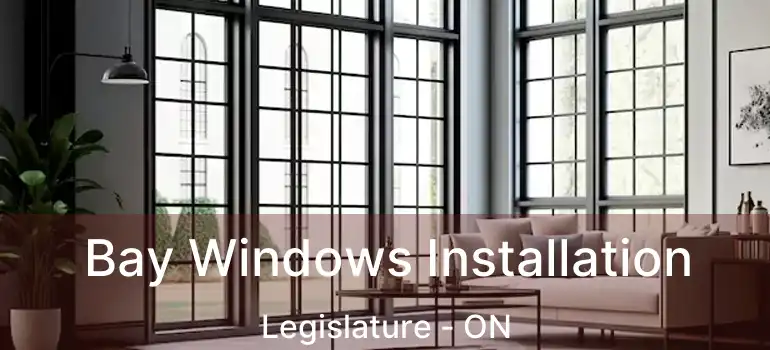 Bay Windows Installation Legislature - ON