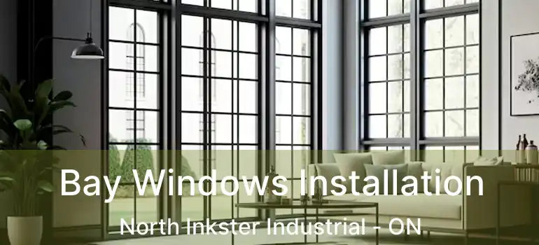  Bay Windows Installation North Inkster Industrial - ON