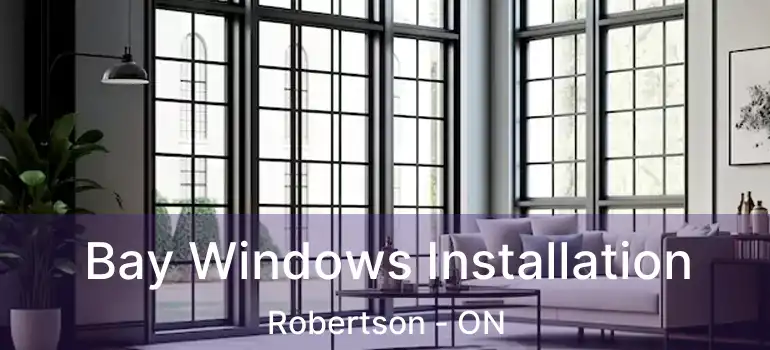  Bay Windows Installation Robertson - ON