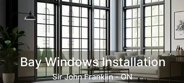  Bay Windows Installation Sir John Franklin - ON
