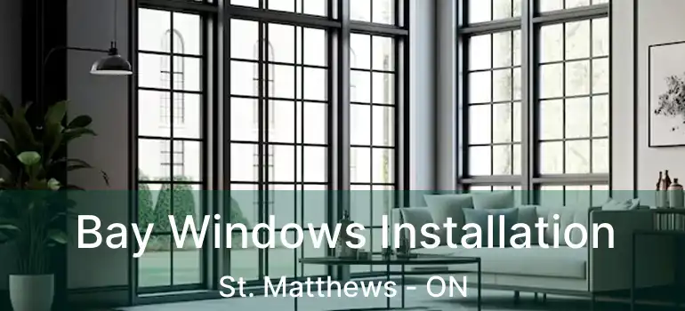  Bay Windows Installation St. Matthews - ON